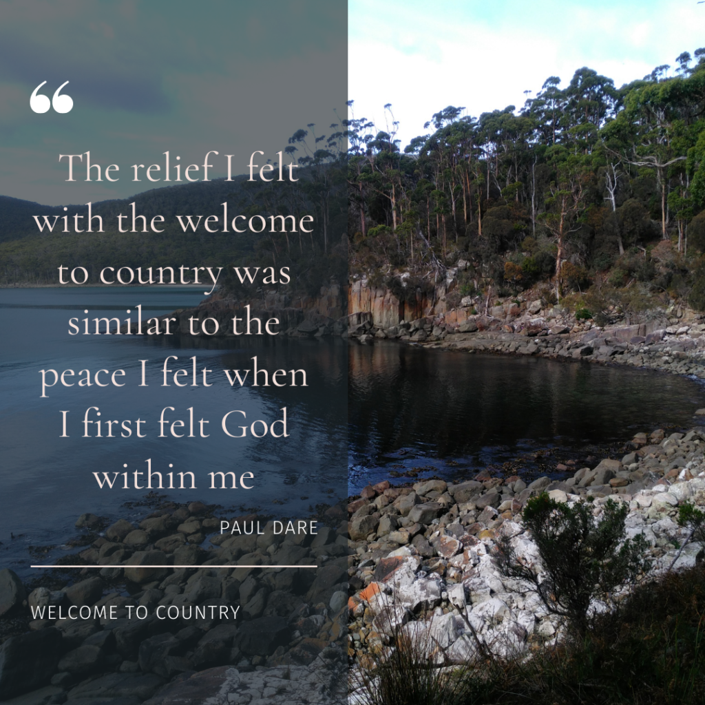 The relief I felt with the Welcome to Country was similar to the peace I felt when I firs felt God within me. Paul Dare.
Photo Credit: Jo Sinclair