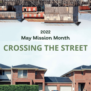 May Mission Month 2022 - Crossing the Street; Around the Churches June-July 2022